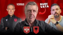 Head2Head | Serbi-Shqipëri, Rudi Vata: Sylvinho e ka mbaruar energjinë!