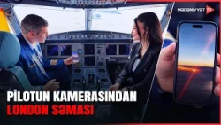 Azərbaycanlı pilot London səmasında bu anı lentə aldı
