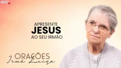 Sister Luiza's Prayer | Introduce Jesus to your brother | Rede Século 21