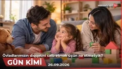 Gün kimi - Övladlarımızın diqqətini cəlb etmək üçün nə etməliyik? | 26.09.2026