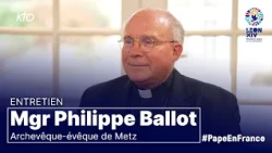 Pape en France - Entretien avec Mgr Ballot, archevêque-évêque de Metz