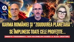 Karma României și „Zguduirea Planetară”. Se împlinesc toate cele profețite - cu Max, Oreste și Olga