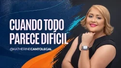 Cuando todo parece difícil - con la Abogada Katherine Canto | Todavía hay Esperanza #04