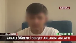 Yaralı öğrenci dehşet anlarını anlattı