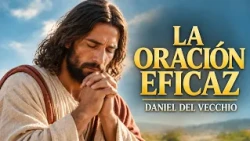 ¿Cómo orar con insistencia y recibir respuesta de Dios? // Daniel Del Vecchio