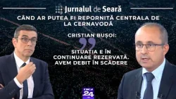 Jurnalul de seară: Când ar putea fi repornită centrala de la Cernavodă