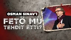Who threatened Osman Sınav?