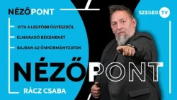 Vita a legfőbb ügyészről • elmaradó Békemenet • bajban az önkormányzatok – Nézőpont 2026. 09. 24.