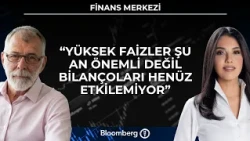 Finans Merkezi - "Yüksek Faizler Şu An Önemli Değil Bilanço'ları Henüz Etkilemiyor" | 28 Eylül 2026