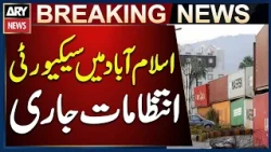 Islamabad: Security Arrangements Remain in Place