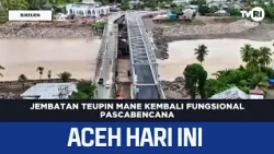 Jembatan Teupin Mane Kembali Fungsional Pascabencana | Berita Aceh Hari Ini