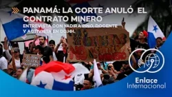 Enlace Internacional: La Corte de Panamá anuló el contrato minero. Entrevista a Yadira Pino.