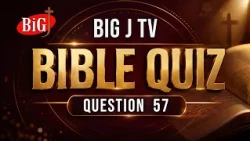 BIG J TV | BIBLE QUIZ | QUESTION 57