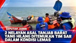 2 MISSING FISHERMEN FROM WEST TANJAB FOUND BY SAR TEAM IN WEAK CONDITION