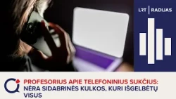 Profesorius apie telefoninius sukčius: nėra sidabrinės kulkos, kuri išgelbėtų visus