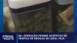 Operation in Bahia arrests suspects linked to luxury drug trafficking ring | Jornal da Noite