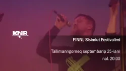 Trailer FINNI SISIMIUT FESTIVALIMI tallimanngorneq septembarip 25-anni nal. 20:00