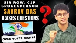 SIR Row: CJP Spokesperson Saurav Das Raises Questions Over Voter Rights