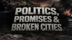 Politics, Promises & Broken Cities