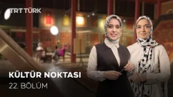 Kültür Noktası - 22. Bölüm