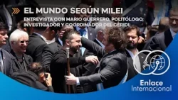 Enlace Internacional: el Mundo según Milei. Entrevista a Mario Guerrero.