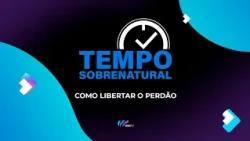 Como libertar o perdão - Apóstolo Antonio Ferreira | Tempo Sobrenatural #187