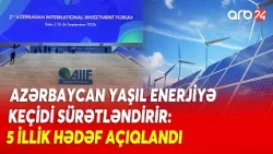 Azərbaycan yaşıl enerjiyə keçidi sürətləndirir: 5 illik hədəf açıqlandı - Detallar