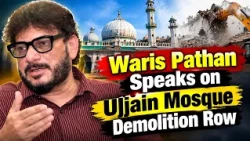 Waris Pathan Speaks on Ujjain Mosque Demolition Row