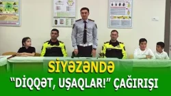 “DİQQƏT, UŞAQLAR!” – SİYƏZƏNDƏ MAARIFLƏNDİRİCI GÖRÜŞ