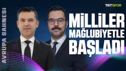 Milliler Mağlubiyetle Başladı | Avrupa Sahnesi