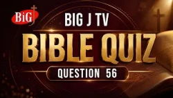 BIG J TV | BIBLE QUIZ | QUESTION 56