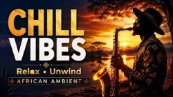 Chill African Ambient Sounds with Soft Saxophone | Relax, Unwind & Deep Peace