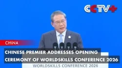 Chinese Premier Addresses Opening Ceremony of Worldskills Conference 2026