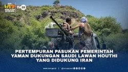 Pertempuran Pasukan Pemerintah Yaman Dukungan Saudi Lawan Houthi Yang Didukung Iran