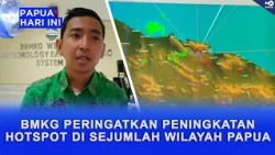 BMKG WARNS OF INCREASED HOTSPOTS IN SEVERAL PAPUA REGIONS