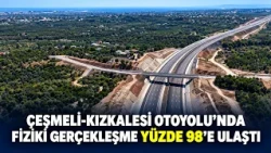 Çeşmeli-Kızkalesi Otoyolu’nda fiziki gerçekleşme yüzde 98’e ulaştı