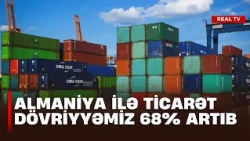 Almaniya ilə ticarət dövriyyəmiz 68% artıb