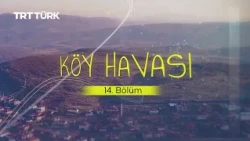 Village Life | Niğde - Yelatan Village | Episode 14