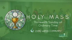 Holy Mass - Thirteenth  Sunday in Ordinary Time - Sunday 28th June 2026.