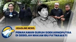[HEADLINE NEWS, 26/09] Guruh Soekarnoputra Direncanakan dimakamkan di Sebelah Makam Fatmawati