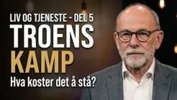 Troens kamp | Liv og tjeneste med Leif Jacobsen - Del 5 | Kanal10 | 01.10.26
