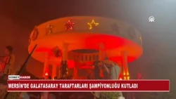 MERSİN'DE GALATASARAY TARAFTARLARI ŞAMPİYONLUĞU KUTLADI